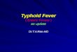 Typhoid Fever ( Enteric Fevers ) an update Dr.T.V.Rao MD