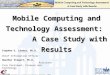 Mobile Computing and Technology Assessment: A Case Study with Results Stephen G. Landry, Ph.D. Chief Information Officer Heather Stewart, Ph.D. Assistant