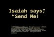 Isaiah says, “Send Me!” © 2007 BibleLessons4Kidz.com All rights reserved worldwide. Unless otherwise noted the Scriptures taken from: Holy Bible, New International