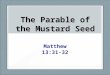 The Parable of the Mustard Seed Matthew 13:31-32