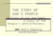 THE STORY OF GOD’S PEOPLE A Story of Ups and Downs… A Story of the People’s Unfaithfulness AND God’s Ongoing Faithfulness