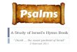 A Study of Israel’s Hymn Book “ David … the sweet psalmist of Israel” 2 Samuel 23:1