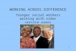 1 WORKING ACROSS DIFFERENCE Younger social workers working with older service users