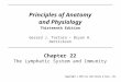 Principles of Anatomy and Physiology Thirteenth Edition Chapter 22 The Lymphatic System and Immunity Copyright © 2012 by John Wiley & Sons, Inc. Gerard