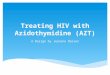 Treating HIV with Azidothymidine (AZT) A Design by Jeanine Nasser