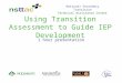 Using Transition Assessment to Guide IEP Development 1 hour presentation National Secondary Transition Technical Assistance Center