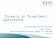 Careers in Investment Operations Siân Lloyd MBA ASIP Chartered FCSI Senior Adviser Step into Financial Services, London: 27 th June 2012 