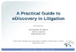 1 A Practical Guide to eDiscovery in Litigation Presented by: Christopher N. Weiss Aric H. Jarrett Stoel Rives LLP Public Risk Management Association (PRIMA),
