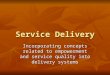 Service Delivery Incorporating concepts related to empowerment and service quality into delivery systems