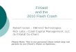 FIXatdl and the 2010 Flash Crash Robert Golan – DBmind Technologies Rick Labs - CL&B Capital Management, LLC (& FIXatdl Co-Chair) Please Note: This is