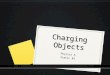 Charging Objects Physics A Static #2. Learning Targets 0 I can summarize the process of charging by friction, including the types of charges objects acquire