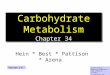1 Carbohydrate Metabolism Chapter 34 Hein * Best * Pattison * Arena Colleen Kelley Chemistry Department Pima Community College © John Wiley and Sons, Inc
