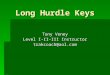 Long Hurdle Keys Tony Veney Level I-II-III Instructor trakcoach@aol.com