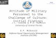 Attitude of Military Personnel to the Challenge of Culture: Initial Findings J.L. Szalma & P.A. Hancock University of Central Florida D.P. McDonald Defense