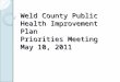 Weld County Public Health Improvement Plan Priorities Meeting May 10, 2011