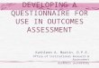 DEVELOPING A QUESTIONNAIRE FOR USE IN OUTCOMES ASSESSMENT Kathleen A. Martin, D.P.E. Office of Institutional Research & Assessment Bucknell University