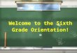 Welcome to the Sixth Grade Orientation! ☺. Sixth Grade Teachers: Mrs. Collier -Room 207 Religion and Social Studies Mrs. Pietrzak - Room 210 Math and