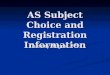 AS Subject Choice and Registration Information Tuesday August 27 th
