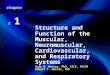 Structure and Function of the Muscular, Neuromuscular, Cardiovascular, and Respiratory Systems Gary R. Hunter, PhD, CSCS, FACSM Robert T. Harris, PhD chapter