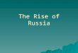 The Rise of Russia. Kievan Rus  Begun by invasion of Viking tribes – also known as Slavs – from north of the Baltic.  Both trade partner and sometime