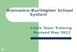 1 Alamance-Burlington School System Crisis Team Training Revised May 2012 1