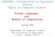 1 COGN1001: Introduction to Cognitive Science Topics in Computer Science Formal Languages and Models of Computation Qiang HUO Department of Computer Science