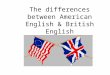 The differences between American English & British English