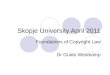 Skopje University April 2011 Foundations of Copyright Law Dr Guido Westkamp