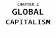 CHAPTER 2 GLOBAL CAPITALISM. MEET CAP 1.Capitalism (CAP) runs the world. 2.CAP is more powerful than any nation, government, corporation, institution,