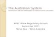 The Australian System Certification and the Advantages to Producers and Consumers APEC Wine Regulatory Forum September 2011 Steve Guy – Wine Australia