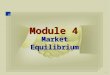 Market Equilibrium 1 Module 4. market equilibrium,  Define a market equilibrium, and use a demand- supply graph to represent a market equilibrium. 2
