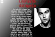 Leonardo diCaprio He quickly showed an obvious talent for comedy and was offered roles on television and in cinema. After being chosen among many candidates