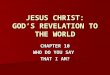 CHAPTER 10 WHO DO YOU SAY THAT I AM? JESUS CHRIST: GOD’S REVELATION TO THE WORLD