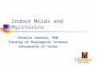 Indoor Molds and Mycotoxins Estelle Levetin, PhD Faculty of Biological Science University of Tulsa
