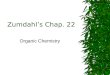 Zumdahl’s Chap. 22 Organic Chemistry Chapter Contents  Introduction  Alkanes C n H 2n+2 –Isomers –Nomenclature –Cycloalkanes C n H 2n  Alkenes C n