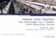 Www.thalesgroup.com/germany Thales Axle Counter The Challenges for a modern Train Detection System Joachim Janle Director Axle Counter Business
