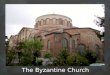 The Byzantine Church.  Main Idea:  Church and Government worked closely together during the Byzantine Empire