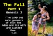 The Fall Part 1 Genesis 3 “The LORD God made garments of skin for Adam and his wife and clothed them.” v.21