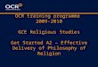 OCR training programme 2009-2010 GCE Religious Studies Get Started A2 – Effective Delivery of Philosophy of Religion