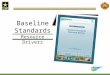 Baseline Standards Resource Drivers.  Resource Driver Basics & Background  Scoring  Standards Staffing Training Equipment Programming  Resource Drivers