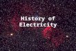 History of Electricity. Thales of Miletus Greek philosopher, mathematician, and scientist 6600 B.C. - amber becomes charged by rubbing TThe Greek