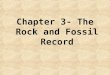 Chapter 3- The Rock and Fossil Record. Geology Study of Earth’s history