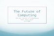 The Future of Computing CSC 161: The Art of Programming Prof. Henry Kautz 12/2/2009 1