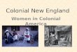 Colonial New England Women in Colonial America. Table of Contents 1.Colonial Women 2.Clothing 3.Colonial Homes 4.Colonial Food 5.Colonial Food-continued