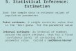 5. Statistical Inference: Estimation Goal: Use sample data to estimate values of population parameters Point estimate: A single statistic value that is