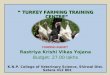 “ TURKEY FARMING TRAINING CENTRE” “ TURKEY FARMING TRAINING CENTRE” FUNDING AGENCY Rastriya Krishi Vikas Yojana Budget: 27.00 lakhs K.N.P. College of Veterinary