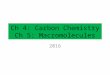 Ch 4: Carbon Chemistry Ch 5: Macromolecules 2016