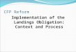 CFP Reform Implementation of the Landings Obligation: Context and Process