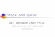 Stack and Queue Dr. Bernard Chen Ph.D. University of Central Arkansas