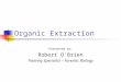 Organic Extraction Presented by: Robert O'Brien Training Specialist – Forensic Biology